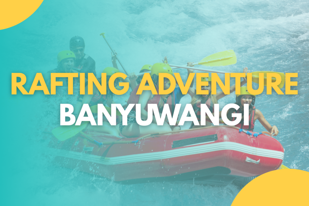 RAFTING ADVENTURE BANYUWANGI